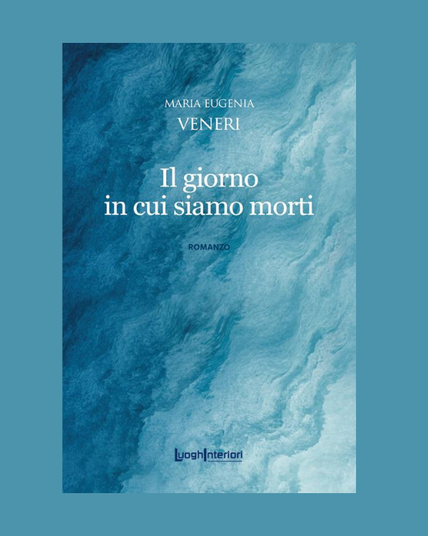 Copertina del romanzo Il giorno in cui siamo morti, di Maria Eugenia Veneri